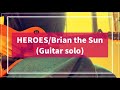 HEROES/Brian the Sun【Guitar solo Cover】