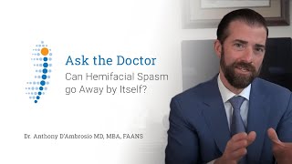 Can Hemifacial Spasm go Away by Itself? - Dr. Anthony D'Ambrosio
