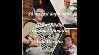 Să nu lași după mine, Dumnezeul Meu-Danut Badita, Vali Mocanu & Natanael Dumitras.