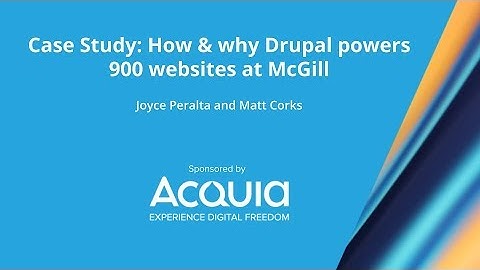 Case Study: How & why Drupal powers 900 websites at McGill