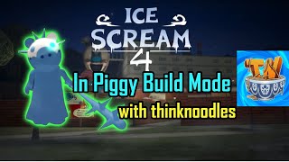 Ice scream 4 in piggy build mode w/ thinknoodles