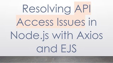 Resolving API Access Issues in Node.js with Axios and EJS