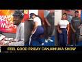 FEEL GOOD FRIDAY  CANJAMUKA SHOW KAMEME FM LIVE NOW || MUTHONI WAKIRUMBA || TEA MASTER || DJ DIBULL