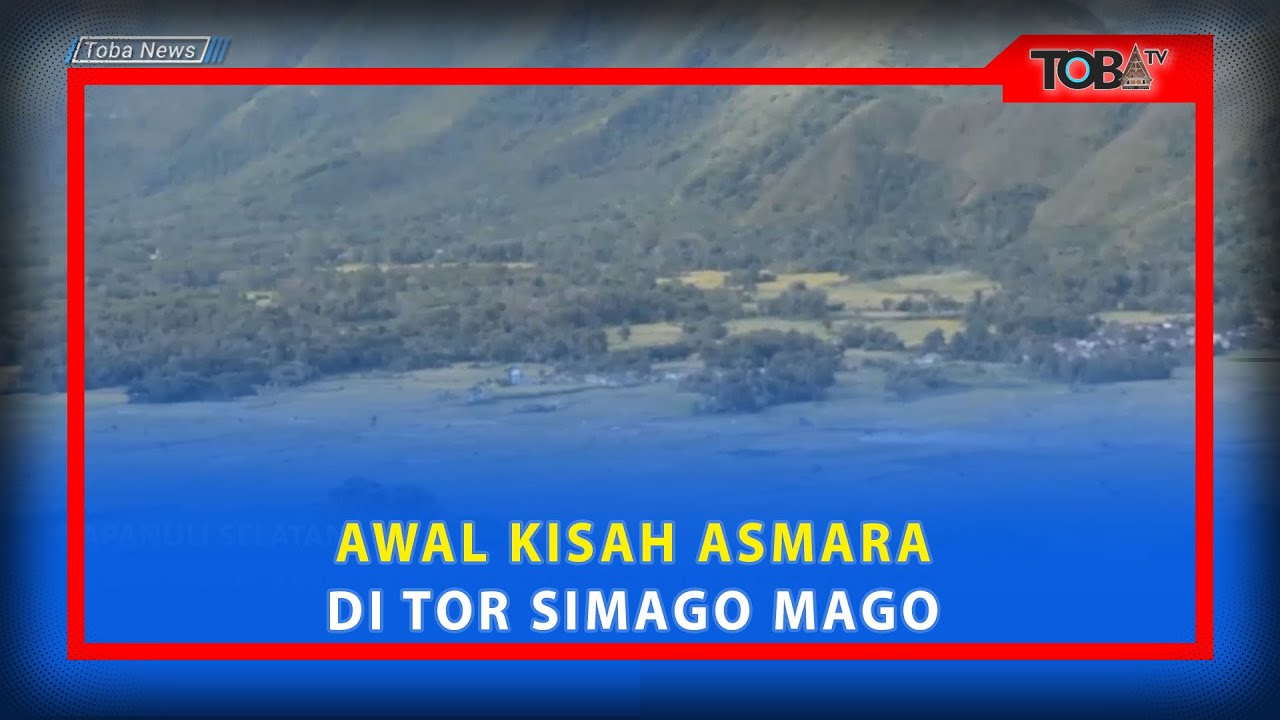 AWAL KISAH ASMARA DI TOR SIMAGO MAGO | TAPANULI SELATAN - YouTube