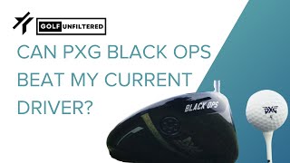 CAN THE PXG BLACK OPS DRIVER BEAT MY GAMER? | GOLF UNFILTERED