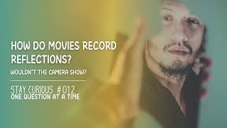 How Do Movies Record Reflections Without Showing the Camera? | Stay Curious #012