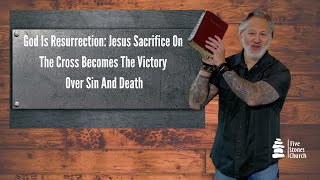 God Is Resurrection: Jesus Sacrifice On The Cross Becomes The Victory Over Sin And Death