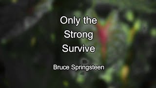 Bruce Springsteen - Only the Strong Survive (Lyrics)
