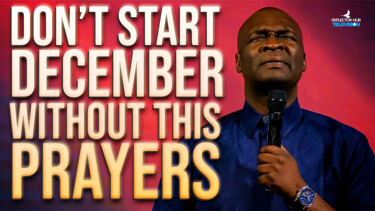 START DECEMBER WITH POWERFUL PROPHETIC PRAYERS - APOSTLE JOSHUA SELMAN ...