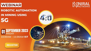Webinar on Robotic Automation in Mining Using 5G by Niral Networks