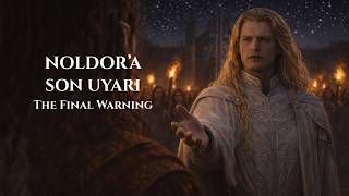Noldora Son Uyarı The Final Warning To The Noldor
