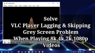 Fix vlc player lagging & skipping when playing 8k,4k,2k,1080p || Grey Screen Problem in VLC