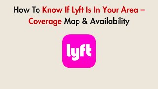 How To Know If Lyft Is In Your Area – Coverage Map &amp; Availability