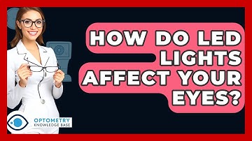 How Do LED Lights Affect Your Eyes? - Optometry Knowledge Base