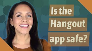 Is the Hangout app safe?