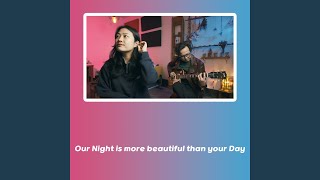 Our Night Is More Beautiful Than Your Day acoustic