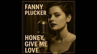 Honey, Give Me Love (Romantic Jazz Love Song) — Fanny Plucker