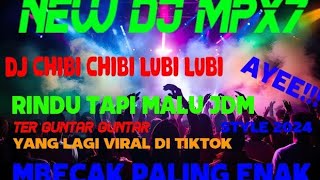NEW DJ MPX7 CHIBI CHIBI CHAPA X RINDU TAPI MALU X GUNTAR BOXING ENAK KALEE BRAY 2024