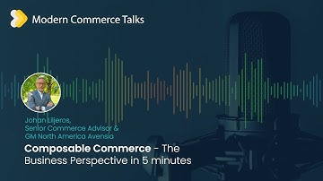 Composable Commerce: the Business Perspective in 5 minutes