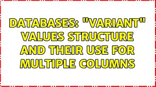 Databases: Variant values structure and their use for multiple columns (2 Solutions!!)