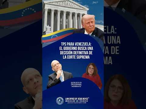 TPS para Venezuela: El gobierno busca una decisión definitiva de la Corte Suprema #jesusreyeslaw
