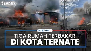 Tiga Rumah Terbakar di Jalan Masuk Pelabuhan Ferry Bastiong Ternate, Diduga Akibat Ledakan Kompor