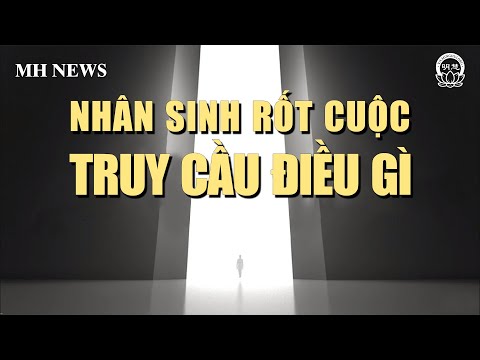 Video [MH News] Nhân Sinh Rốt Cuộc Truy Cầu Điều Gì | Minh... - youtube