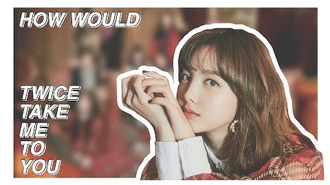 • Req 8 • How would TWICE sing GOT7- Take me to you