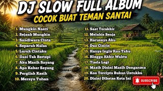 DJ SLOW FULL ALBUM /Cocok Buat Teman Kerja and Santai/Viral Terbaru