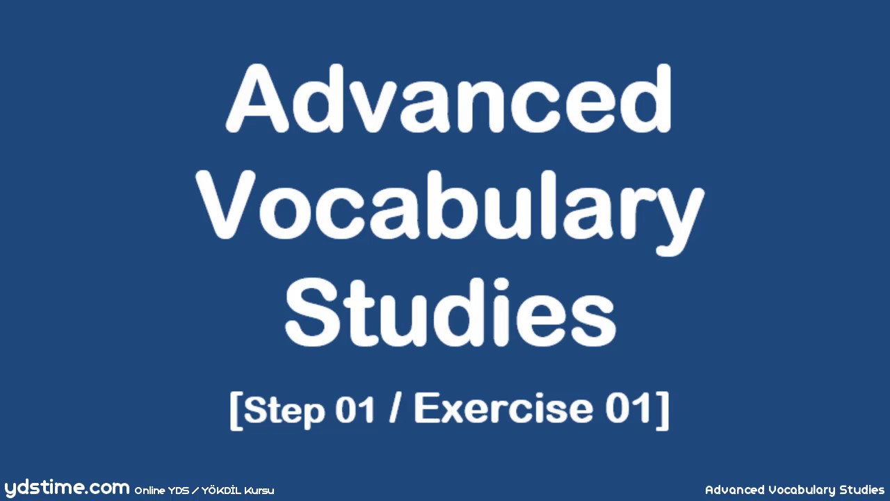 YDS/YÖKDİL/YDT için İleri Seviye Kelime Çalışmaları - 01 (Step 01/Exercise 01)
