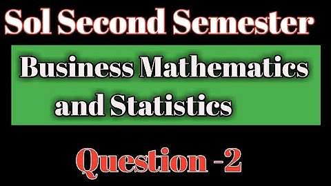 DU SOL | BUSINESS MATHEMATICS AND STATISTICS | 52411202 | Sol B.com Assignment solution | Semester 2
