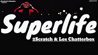 Superlife lyrics - 2Scratch & Lox Chatterbox