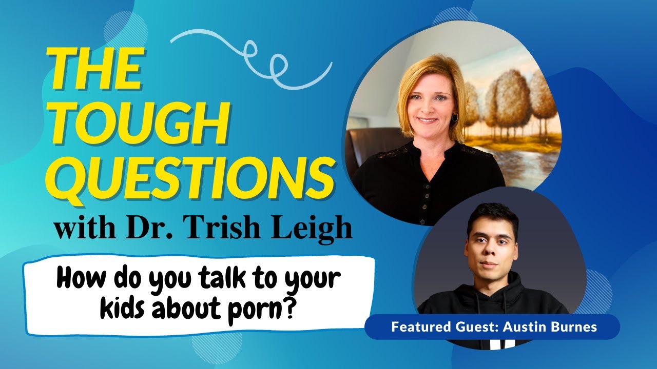 How to Talk to Your Kids About Porn w Dr Trish Leigh