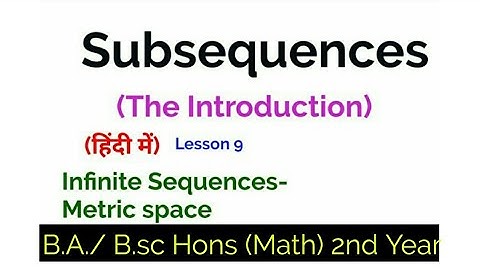 Subsequences- In Hindi-(Infinite Sequences-Metric Space)-B.A./ B.sc Hons (Math) 2nd Year