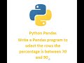 Python Pandas || Write a Pandas program to select the rows the percentage is between 70 and 90 .
