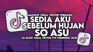 DJ SEDIA AKU SEBELUM HUJAN X SO ASU NAYKILLA SLOW VIRAL TIKTOK FULL SONG MAMAN FVNDY 2025