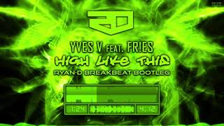 Yves V feat. FR!ES - High Like This (Ryan-D Breakbeat Bootleg)