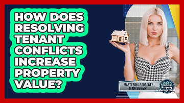 How Does Resolving Tenant Conflicts Increase Property Value? - Mastering Property Management