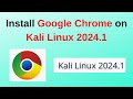 How to Install Google Chrome on Kali Linux 2024.1 | Install google chrome in Kali Linux 2024 in 2024