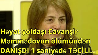 Həyat Yoldaşı Cavanşir Məmmədovun Ölümündən Danişdi 1 Saniyədə 