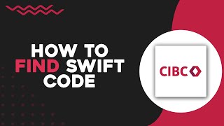 How To Find Swift Code of CIBC Bank (Easiest Way)