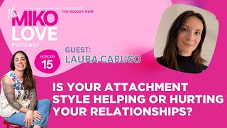 EPISODE 15: Is Your Attachment Style Helping or Hurting Your Relationships with Laura Caruso