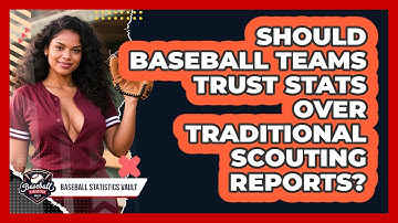 Should Baseball Teams Trust Stats Over Traditional Scouting Reports? - Baseball Statistics Vault