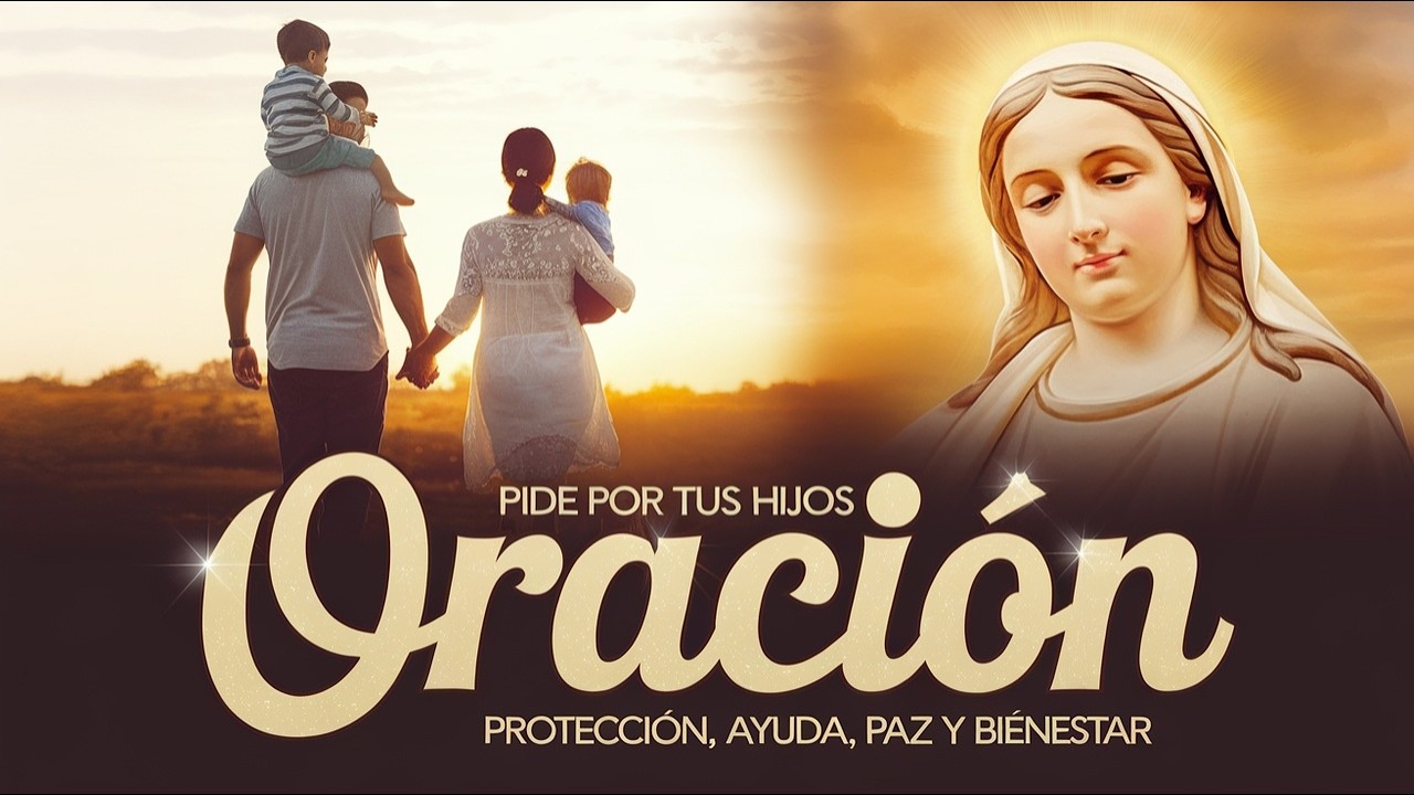 ORACION POR LOS HIJOS PARA DARLES PROTECCION, AYUDA, PAZ Y BIENESTAR ...