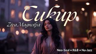 Ziva Magnolya – Cukup | Soulful Neo-Soul R\u0026B Nu-Jazz Vibes 🎶 By SquidNT