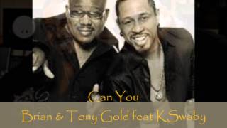 Brian &amp; Tony Gold feat KSwaby - Can You - Mixed By KSwaby