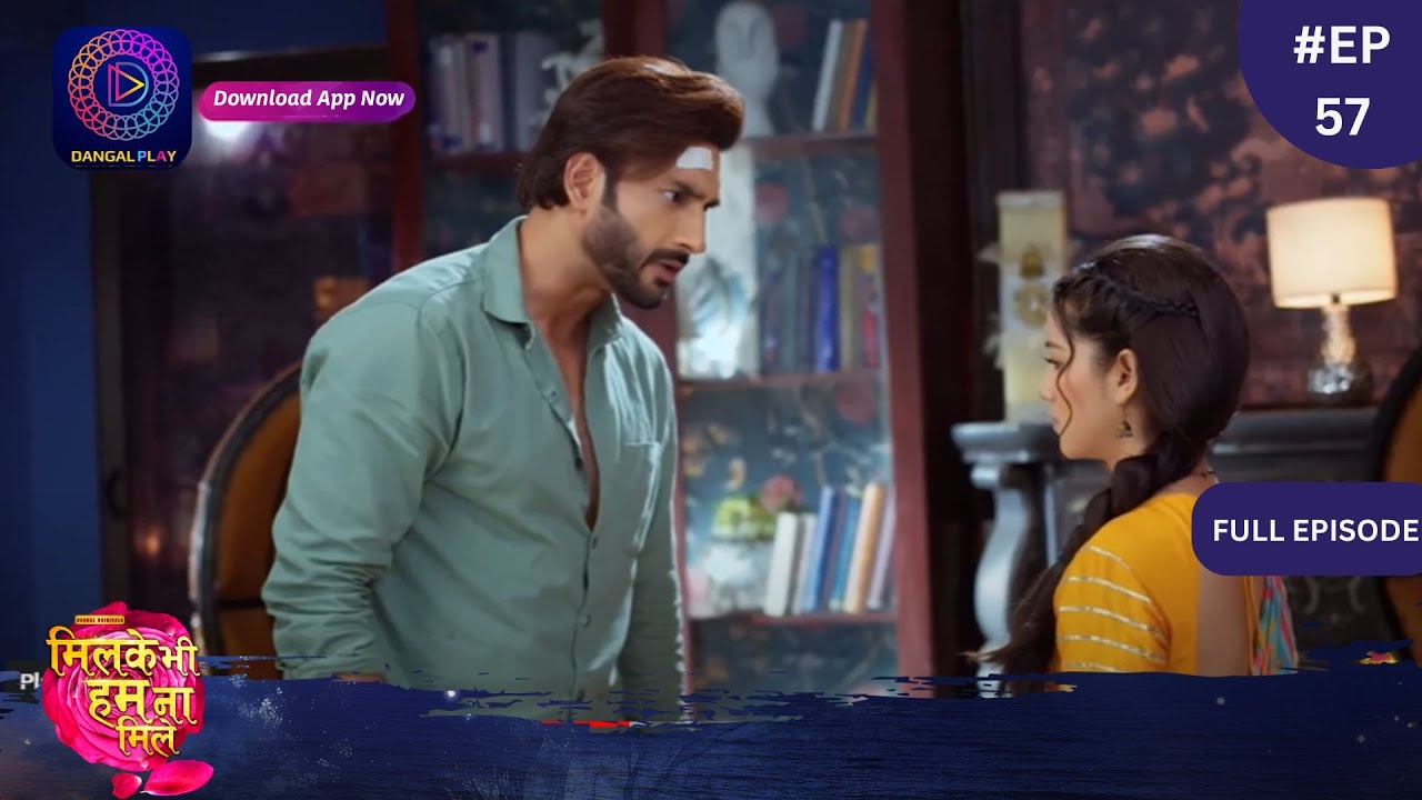 Mil Ke Bhi Hum Na Mile  Full Episode 57  24 April 2024  Dangal TV