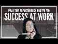 Prayer for supernatural success at work  powerful job success prayers