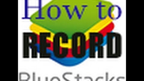 How to record BLUESTACK with ease!!!!!!
