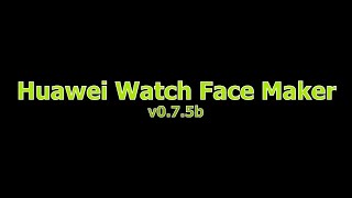 Huawei Watch Face Maker v0.7.5b